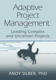 Title: ADAPTIVE PROJECT MANAGEMENT, Author: Andy Silber