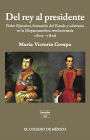 Del rey al presidente. Poder ejecutivo, formacion del estado y soberania en la hispanoamerica revolucionaria 1810-1826