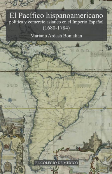 El pacifico hispanoamericano. Politica y comercio asiatico en el imperio espanol (1680-1784).