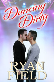 Title: Dancing Dirty, Author: Ryan Field