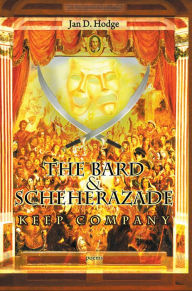 Title: The Bard & Scheherazade Keep Company: Poems, Author: Jan D. Hodge