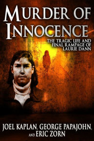 Title: Murder of Innocence: The Tragic Life and Final Rampage of Laurie Dann, Author: Joel Kaplan