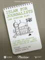 Islam For Journalists (and Everyone Else): A primer for reporting -- and understanding -- news about Muslims in America