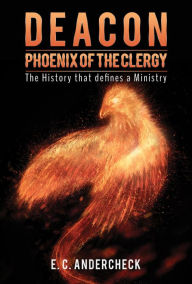 Title: Deacon Phoenix Of The Clergy, Author: E. C. Andercheck