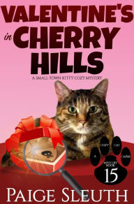 Title: Valentine's in Cherry Hills: A Small-Town Kitty Cozy Mystery, Author: Paige Sleuth