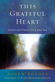 Title: This Grateful Heart: Psalms and Prayers for a New Day, Author: Alden Solovy