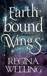 Title: Earthbound Wings: Paranormal Women's Fiction, Author: ReGina Welling