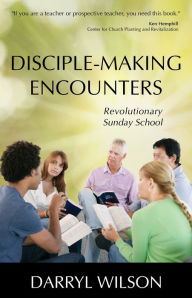 Title: Disciple-Making Encounters: Revolutionary Sunday School, Author: Darryl Wilson