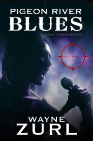 Title: Pigeon River Blues, A Sam Jenkins Mystery, Author: Wayne Zurl