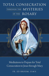 Title: Total Consecration Through the Mysteries of the Rosary, Author: Fr. Ed Broom OMV