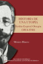 Historia de una utopia. Toribio Esquivel Obregon (1864-1946)