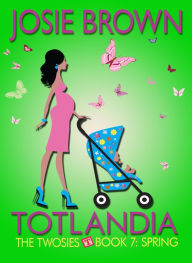Title: Totlandia: Book 7 (The Twosies - Spring), Author: Josie Brown