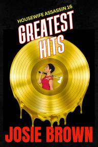 The Housewife Assassin's Greatest Hits (Book 16 - The Housewife Assassin Series)