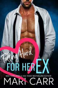 Title: Falling Hard for her Ex, Author: Mari Carr