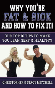 Title: Why You're Fat & Sick And How To Fix It, Author: Christopher Mitchell