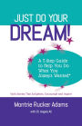 Just Do Your Dream! A 7-Step Guide to Help You Do What You Always Wanted* *with Stories that Enlighten, Encourage and Inspire