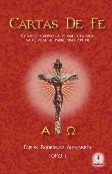 Cartas de Fe: Yo soy el camino, la verdad y la vida; nadie viene al Padre sino por mi