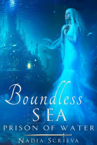 Title: Boundless Sea: Prison of Water, Author: Nadia Scrieva