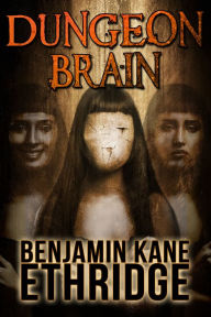 Title: Dungeon Brain, Author: Benjamin Kane Ethridge