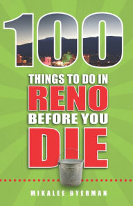 Title: 100 Things to Do in Reno Before You Die, Author: Mikalee Byerman