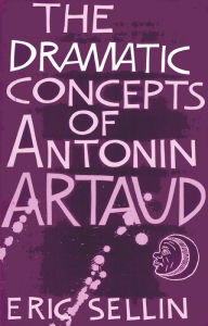 Title: The Dramatic Concepts of Antonin Artaud, Author: Eric Sellin