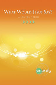 Title: What Would Jesus Say? A Lenten Study, Author: Toby Ziglar