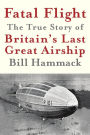 Fatal Flight: The True Story of Britain's Last Great Airship