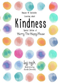 Title: Learning about Kindness - Special Edition of Harry The Happy Mouse, Author: N GK