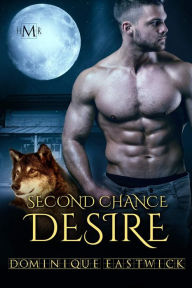 Title: Second Chance Desire (Hot Moon Rising #8), Author: Dominique Eastwick