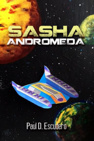 Title: Sasha Andromeda, Author: Paul D. Escudero