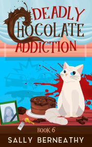 Title: Deadly Chocolate Addiction (Death by Chocolate Series #6), Author: Sally Berneathy