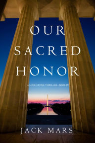 Title: Our Sacred Honor (A Luke Stone ThrillerBook 6), Author: Jack Mars