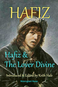 Title: Hafiz and the Lover Divine, Author: Keith Hale