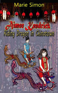 Title: Aimee Kendrick in Riding Dragon In Chinatown, Author: Marie Simon