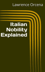 Title: Italian Nobility Explained, Author: Lawrence Orcena