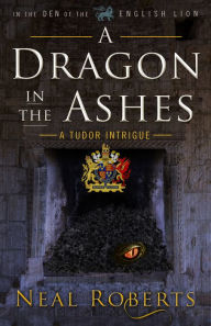 Title: A Dragon in the Ashes, Author: Neal Roberts