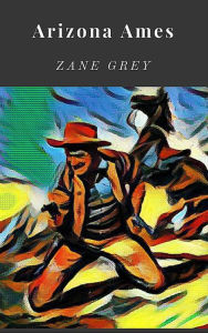 Title: Arizona Ames, Author: Zane Grey