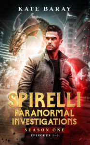 Title: Spirelli Paranormal Investigations: Season One (Episodes 1-6), Author: Kate Baray