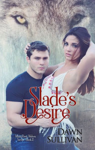 Title: Slade's Desire, Author: Dawn Sullivan