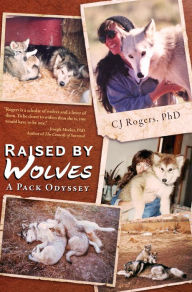 Title: Raised By Wolves: A Pack Odyssey, Author: CJ Rogers