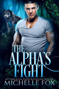 Title: The Alpha's Fight (Alpha Werewolf Shapehifter Vampire Romance), Author: Michelle Fox