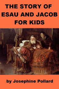 Title: The Story of Esau and Jacob for Kids, Author: Josephine Pollard