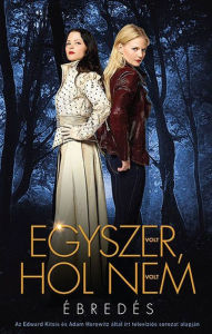 Title: Egyszer volt, hol nem volt (Reawakened: A Once Upon a Time Tale), Author: Odette Beane