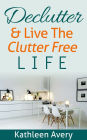 Declutter & Live The Clutter Free Life