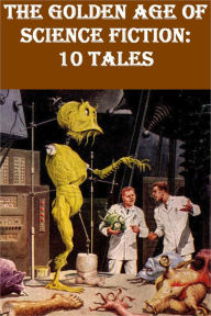 Title: The Golden Age of Science Fiction - 10 Tales, Author: Roy Hutchins