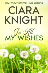 Title: In All My Wishes, Author: Ciara Knight