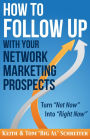 How to Follow Up With Your Network Marketing Prospects: Turn Not Now Into Right Now!