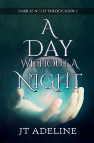Title: A Day Without a Night, Author: JT Adeline