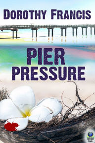 Title: Pier Pressure, Author: Dorothy Francis