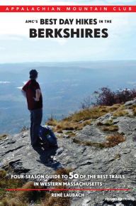 Title: AMC's Best Day Hikes in the Berkshires: Four-Season Guide to 50 of the Best Trails in Western Massachusetts, Author: Rene Laubach